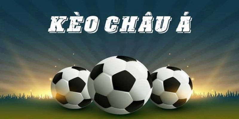 Giới thiệu về kèo châu Á là gì cho người mới