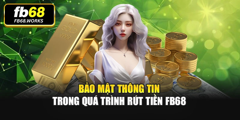 Bảo mật thông tin trong quá trình rút tiền FB68