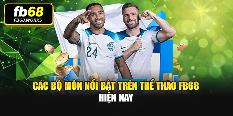 Các bộ môn nổi bật trên thể thao FB68 hiện nay