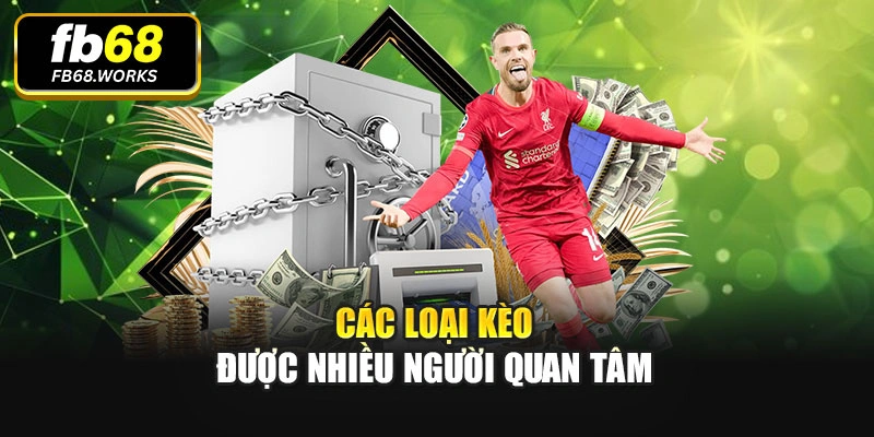 Các loại kèo được nhiều người quan tâm