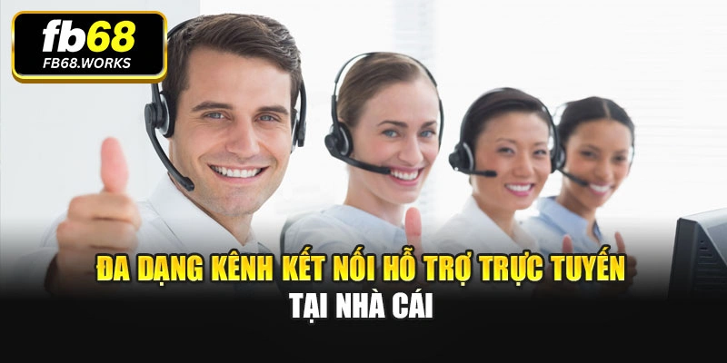 Đa dạng kênh kết nối hỗ trợ trực tuyến tại nhà cái