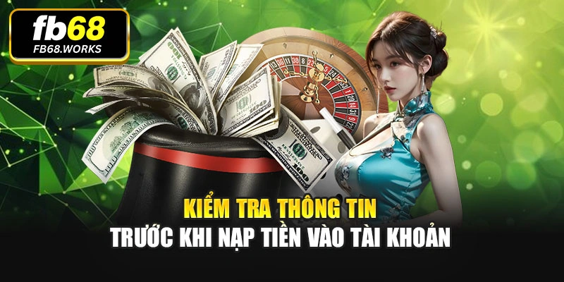 Kiểm tra thông tin trước khi nạp tiền vào tài khoản