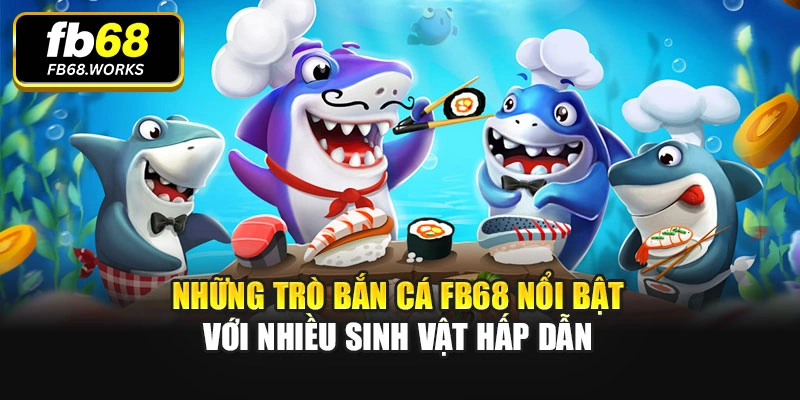 Những trò bắn cá nổi bật với nhiều sinh vật hấp dẫn