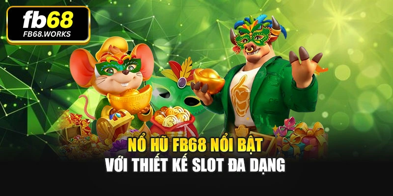 Nổ hũ FB68 nổi bật với thiết kế slot đa dạng