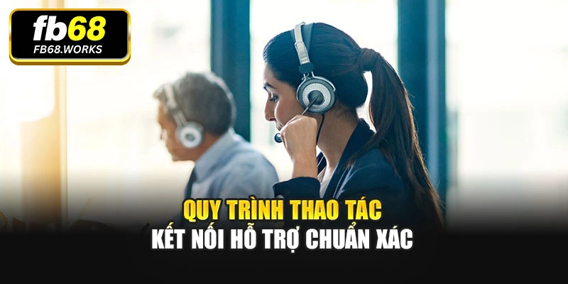 Quy trình thao tác kết nối hỗ trợ chuẩn xác