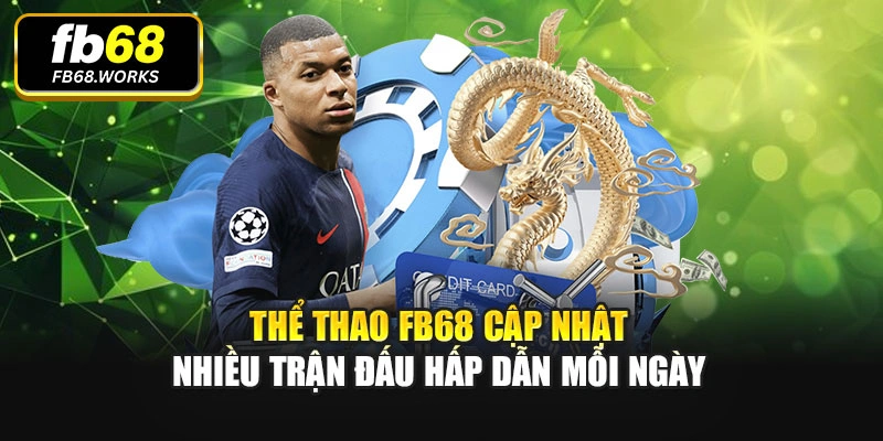Thể thao FB68 cập nhật nhiều trận đấu hấp dẫn mỗi ngày