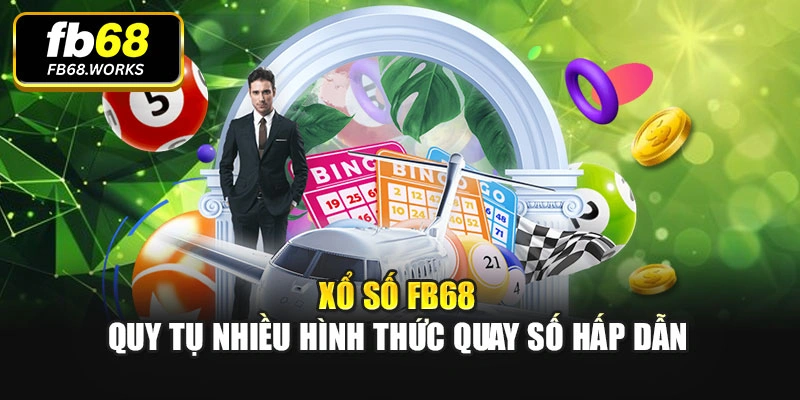 Xổ số FB68 quy tụ nhiều hình thức quay số hấp dẫn